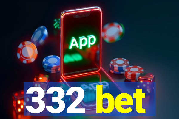 332 bet