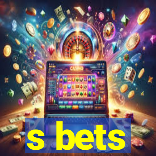 s bets