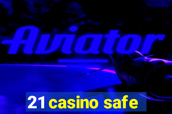 21 casino safe