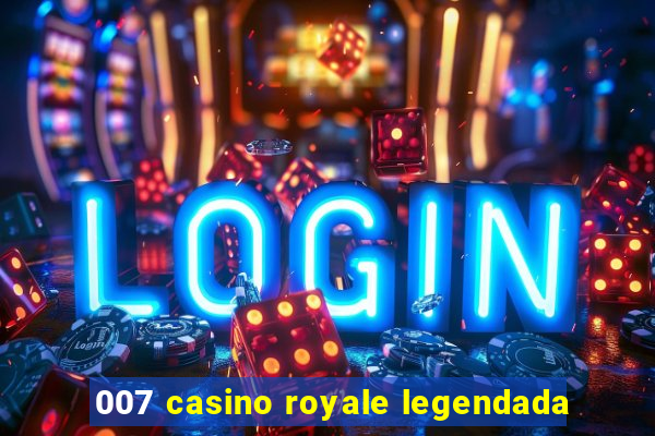 007 casino royale legendada