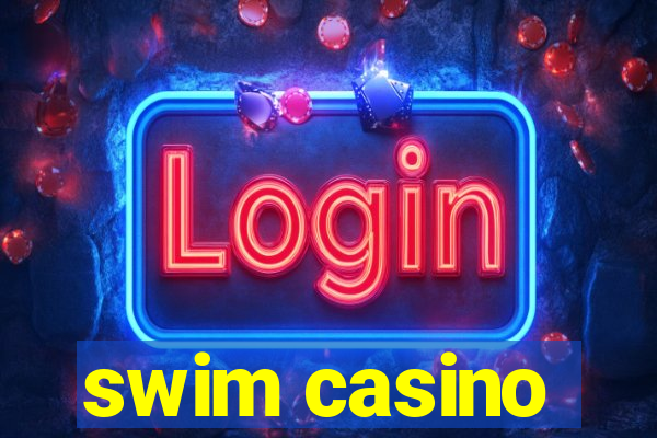 swim casino