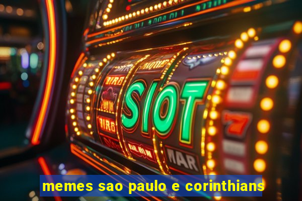 memes sao paulo e corinthians