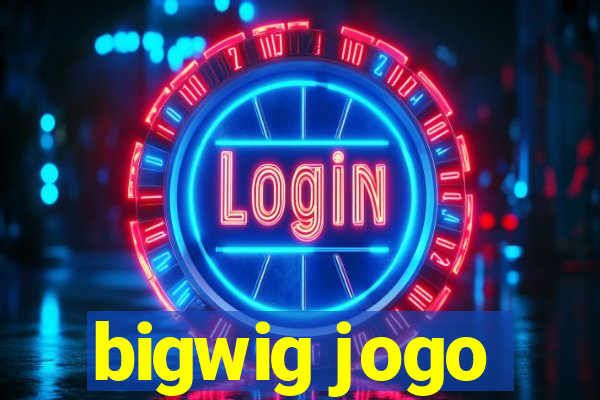 bigwig jogo