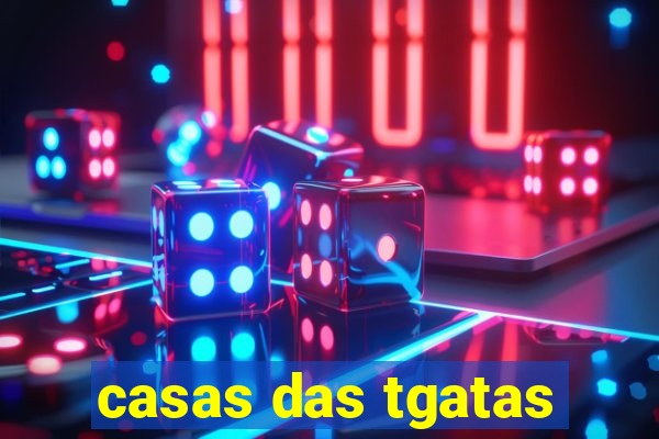 casas das tgatas