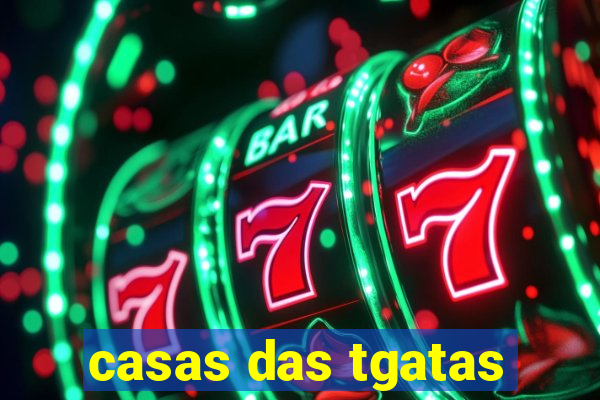 casas das tgatas