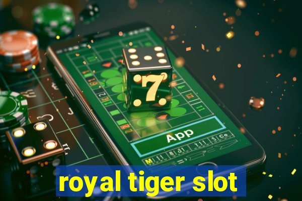 royal tiger slot