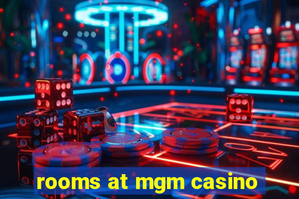 rooms at mgm casino