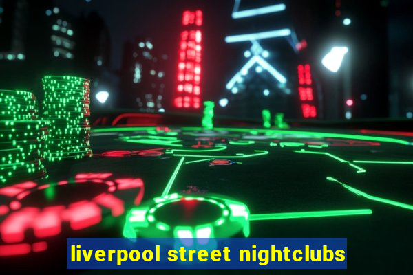 liverpool street nightclubs