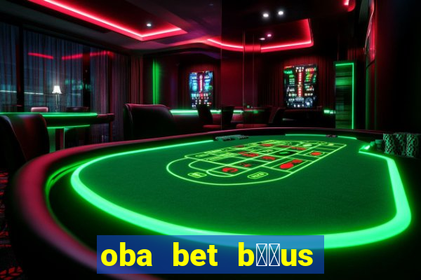 oba bet b涔坣us de 20