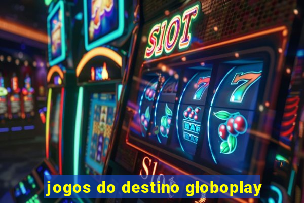 jogos do destino globoplay