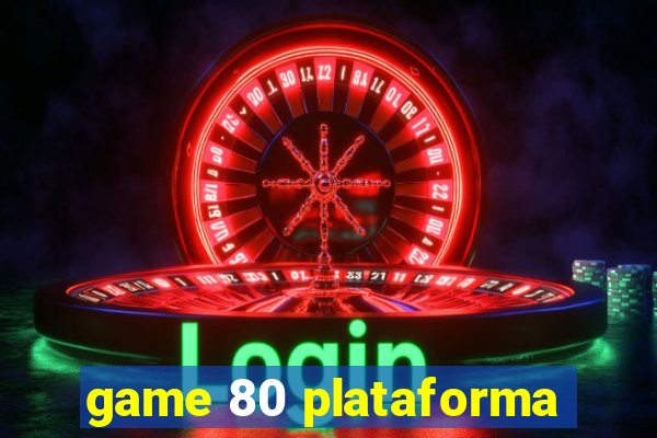 game 80 plataforma