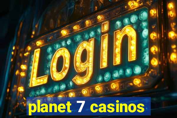 planet 7 casinos