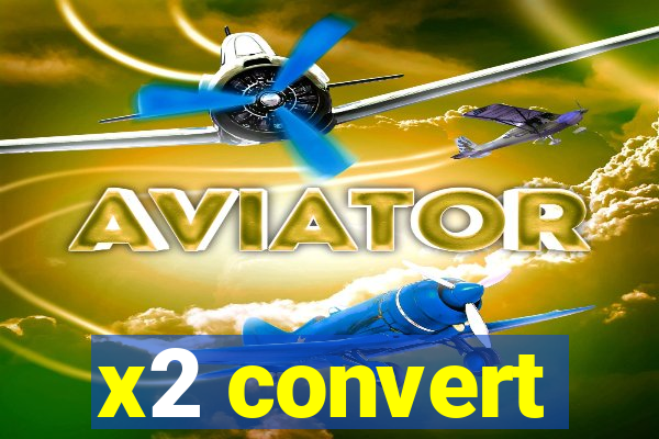 x2 convert