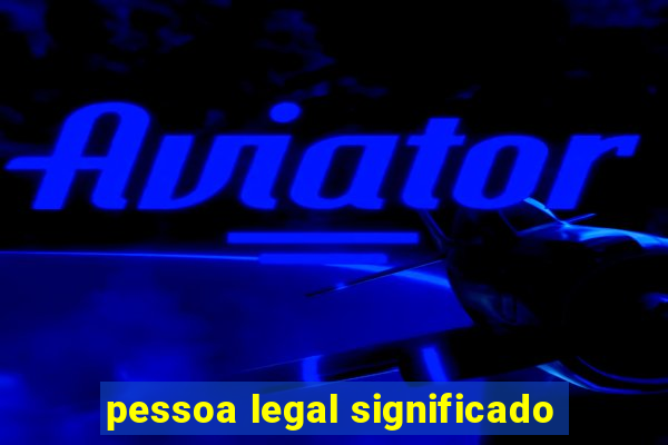 pessoa legal significado