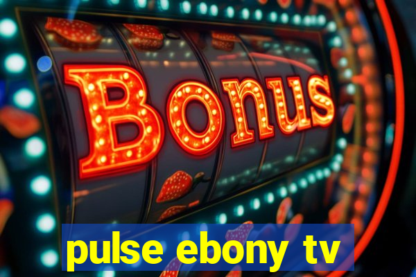 pulse ebony tv