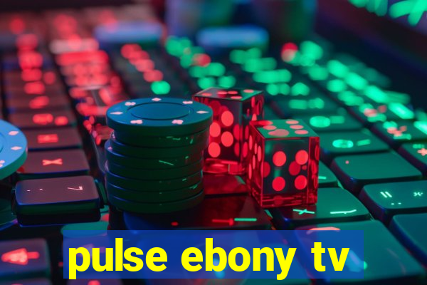 pulse ebony tv