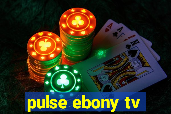 pulse ebony tv