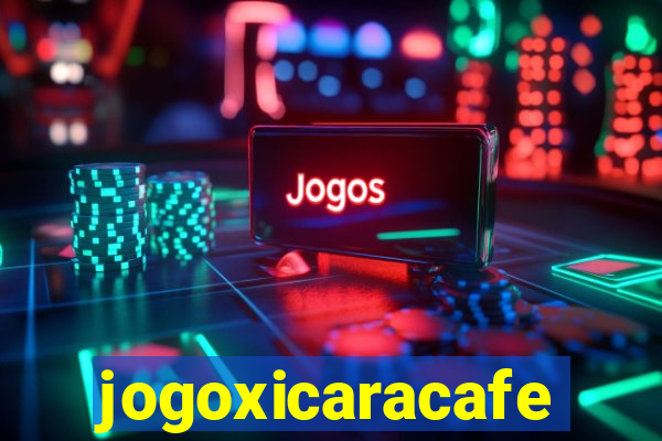 jogoxicaracafe