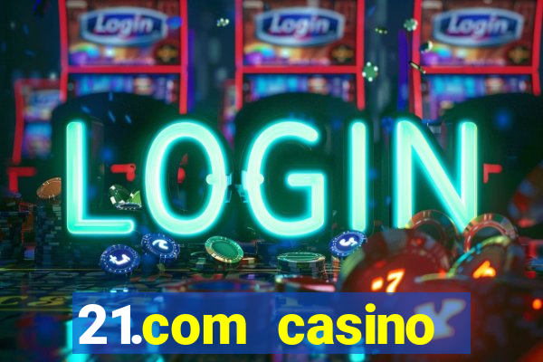 21.com casino veilige gok