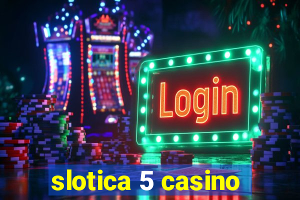 slotica 5 casino