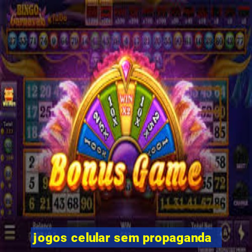 jogos celular sem propaganda