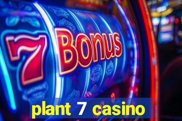 plant 7 casino