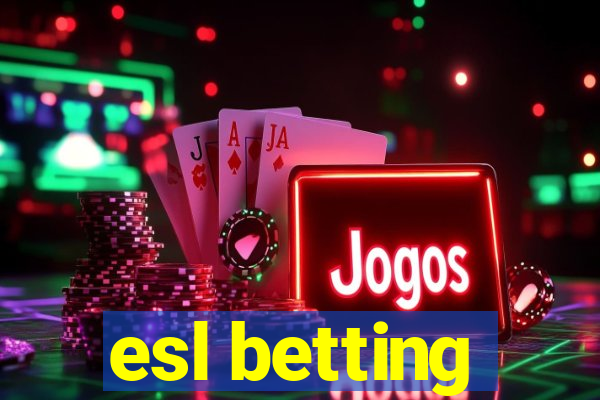 esl betting