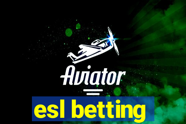 esl betting