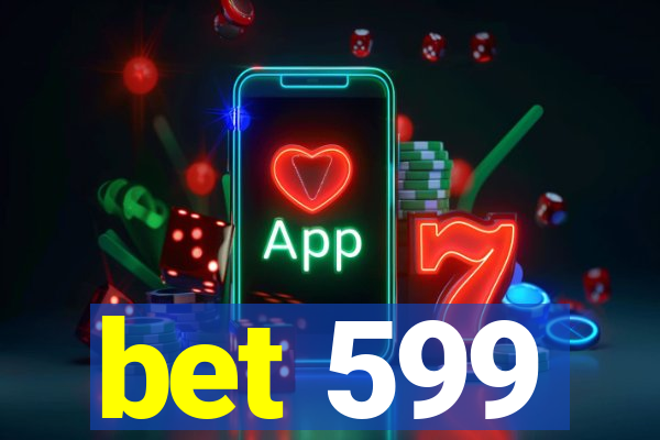 bet 599