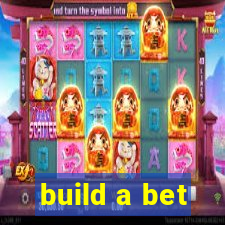 build a bet