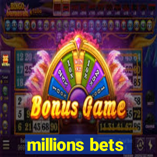 millions bets