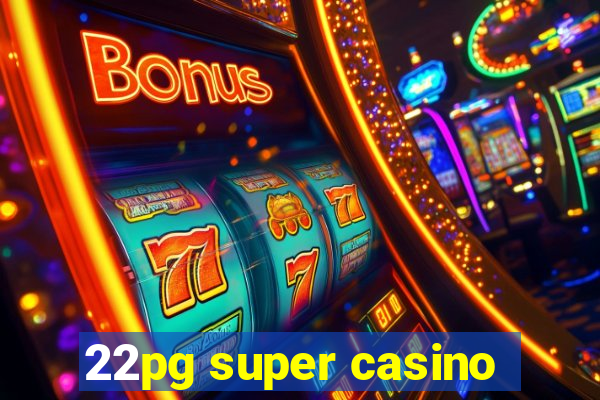 22pg super casino