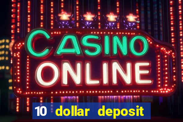 10 dollar deposit online casinos