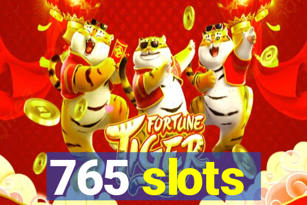 765 slots