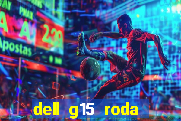 dell g15 roda quais jogos