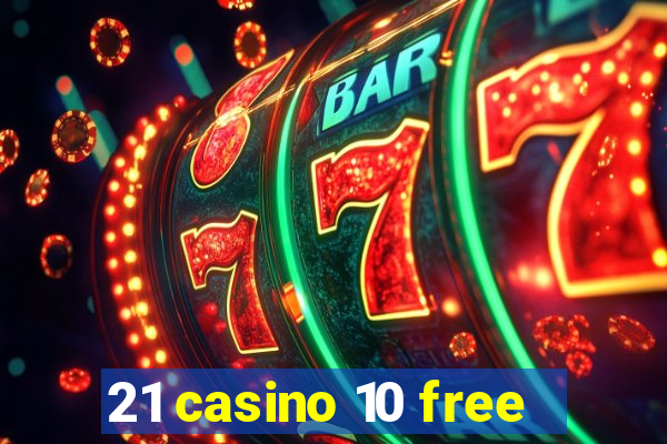 21 casino 10 free