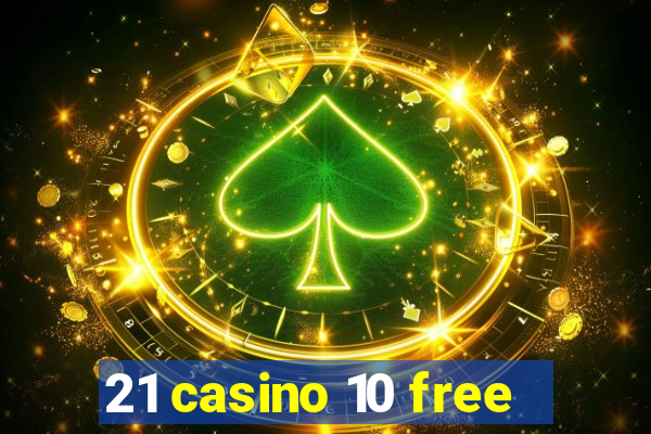 21 casino 10 free