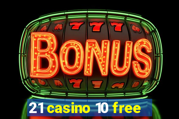 21 casino 10 free