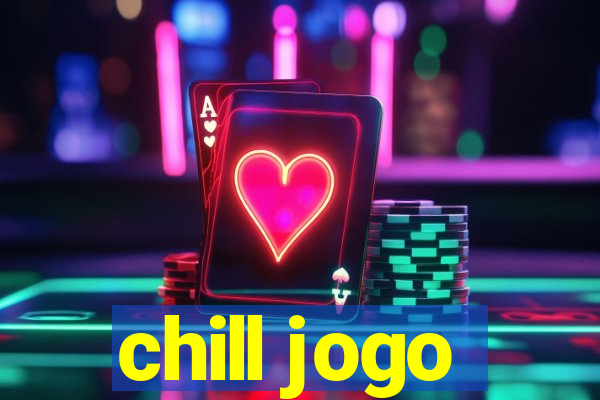 chill jogo