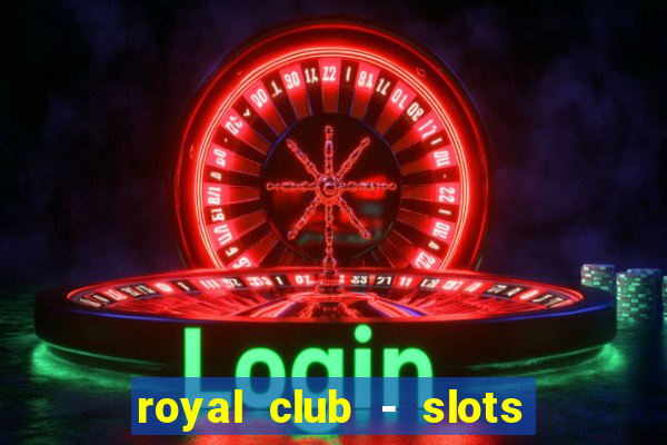 royal club - slots & cassino