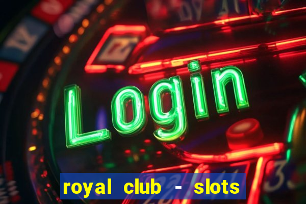 royal club - slots & cassino