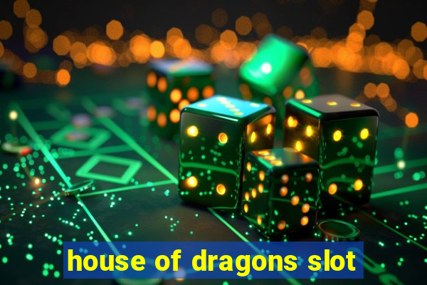 house of dragons slot