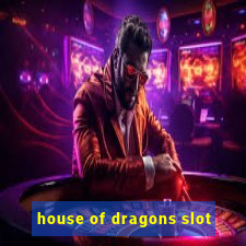 house of dragons slot