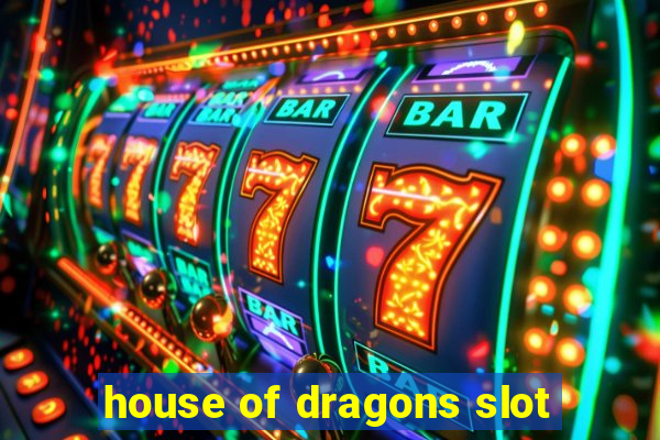 house of dragons slot