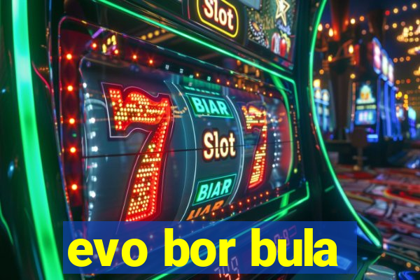 evo bor bula