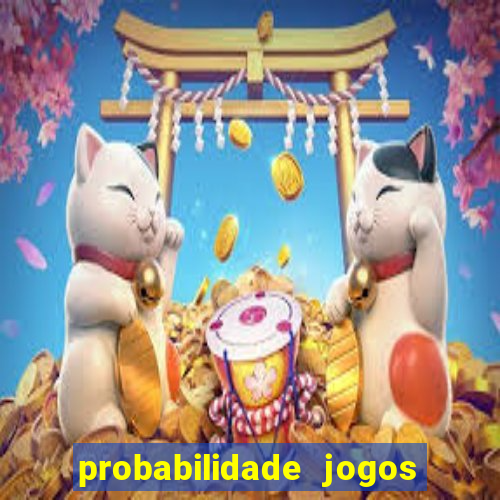 probabilidade jogos de hoje