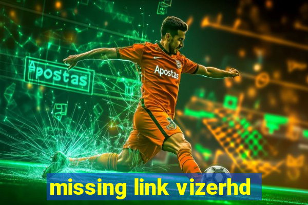 missing link vizerhd