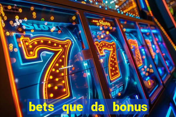 bets que da bonus no cadastro