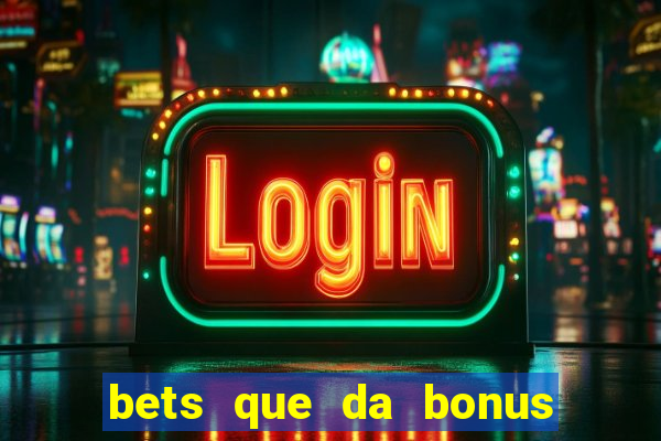 bets que da bonus no cadastro