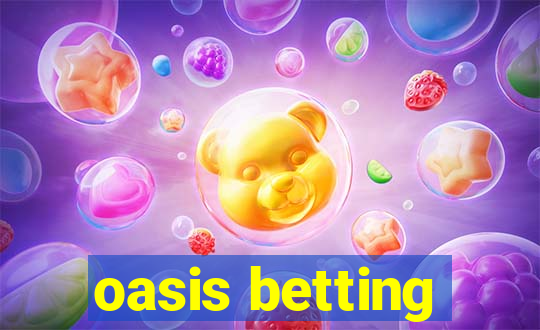 oasis betting